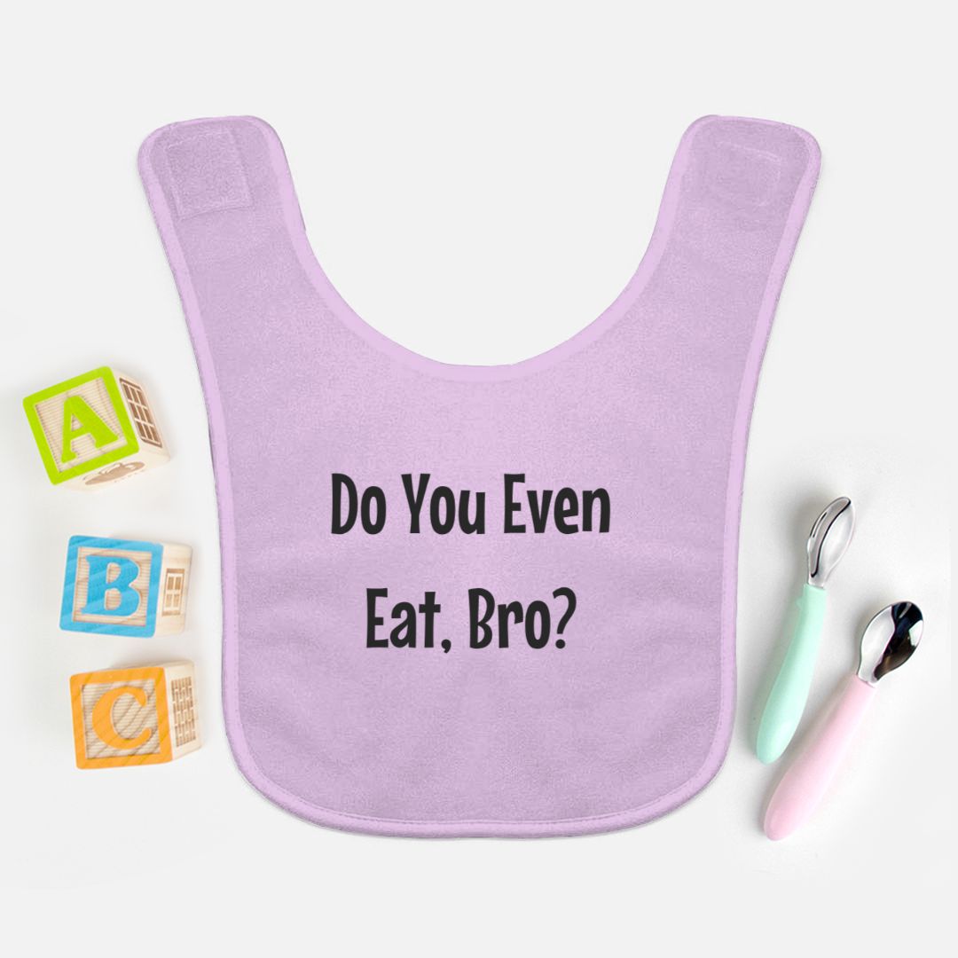 Do You Even Eat, Bro? (Baby Bib)